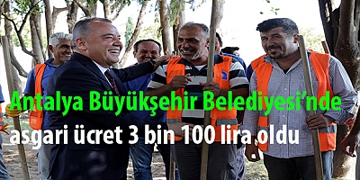 Antalya Büyükşehir Belediyesi’nde asgari ücret 3 bin 100 lira oldu 