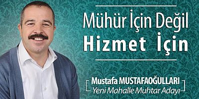Mustafa Mustafaoğulları, Yeni Mahalle Muhtarlık  adaylığını açıkladı