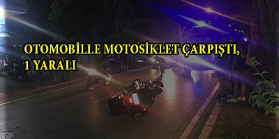 OTOMOBİLLE MOTOSİKLET ÇARPIŞTI, 1 YARALI