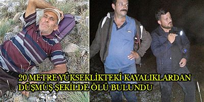 20 METRE YÜKSEKLİKTEKİ KAYALIKLARDAN DÜŞMÜŞ ŞEKİLDE ÖLÜ BULUNDU
