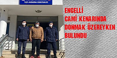 ARANAN ENGELLİYİ CAMİ KENARINDA DONMAK ÜZEREYKEN JANDARMA BULDU