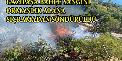 BAHÇE YANGINI ORMANLIK ALANA SIÇRAMADAN SÖNDÜRÜLDÜ