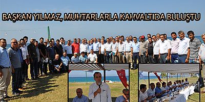 BAŞKAN YILMAZ, MUHTARLARLA KAHVALTIDA BULUŞTU
