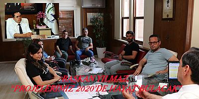 BAŞKAN YILMAZ, “PROJELERİMİZ 2020'DE HAYAT BULACAK” DEDİ