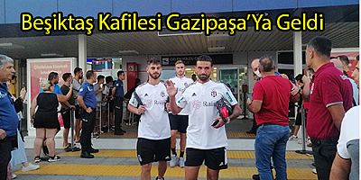 Beşiktaş Kafilesi Gazipaşa’ya Geldi