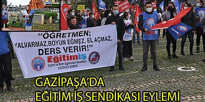 GAZİPAŞA’DA EĞİTİM İŞ EYLEM YAPTI