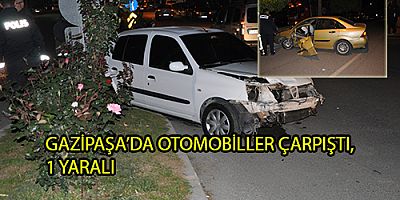 GAZİPAŞA’DA OTOMOBİLLER ÇARPIŞTI, 1 YARALI