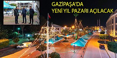 GAZİPAŞA’DA YENİ YIL PAZARI AÇILACAK 