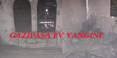 Gazipaşa ev yangını