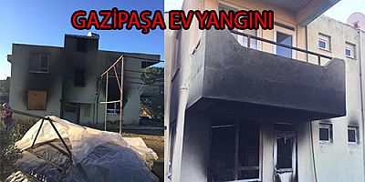 GAZİPAŞA EV YANGINI