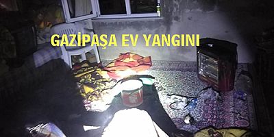 GAZİPAŞA EV YANGINI
