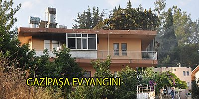 GAZİPAŞA EV YANGINI
