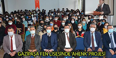 GAZİPAŞA FEN LİSESİNDE ‘AHENK’ PROJESİ