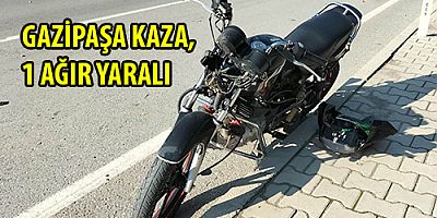 GAZİPAŞA KAZA, 1 AĞIR YARALI