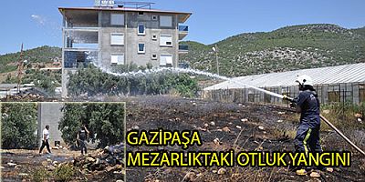 GAZİPAŞA MEZARLIKTAKİ OTLUK YANGINI 