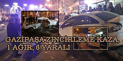 GAZİPAŞA ZİNCİRLEME KAZA, 1 AĞIR, 6 YARALI