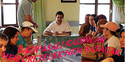 GAZİPAŞALI KADINLAR HEM ÜRETECEK HEM SATACAK