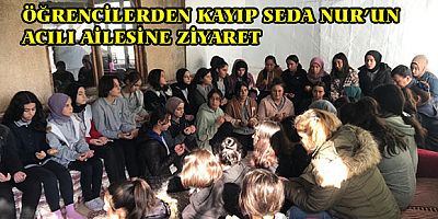 Kayıp Seda Nur’un ailesine öğrenci ve öğretmenlerinden ziyaret 