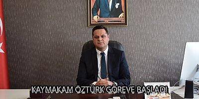 KAYMAKAM ÖZTÜRK GÖREVE BAŞLADI