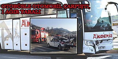 OTOBÜSLE OTOMOBİL ÇARPIŞTI, 1 AĞIR YARALI