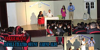 ‘YARASI OLANA’ İSİMLİ TİYATRO OYUNU SAHNE ALDI 